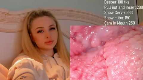 Media: Video of a young woman with long blonde hair, fair skin, and light makeup, sitting on a bed, with a close-up of her cervix and vagina. Text overlay: \"Deeper 100s, Pull out and insert, Show cervix 35, Show clit 150, Cam in mouth 250.\